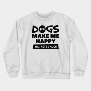 Dogs Make Me Happy Crewneck Sweatshirt